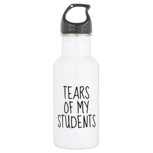Tears of My Students Funny Gift Teacher Teaching 532 Ml Water Bottle