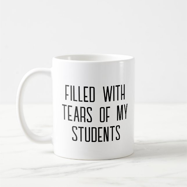 Tears of My Students Funny Gift Teacher Teaching Coffee Mug (Left)