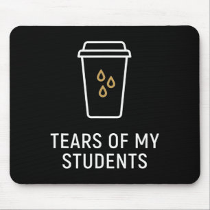 Tears Of My Students - Funny Teacher Mouse Mat