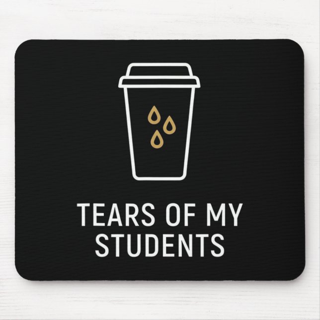 Tears Of My Students - Funny Teacher  Mouse Mat (Front)