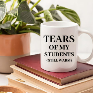 Tears Of My Students Funny Teacher Quote Coffee Mug
