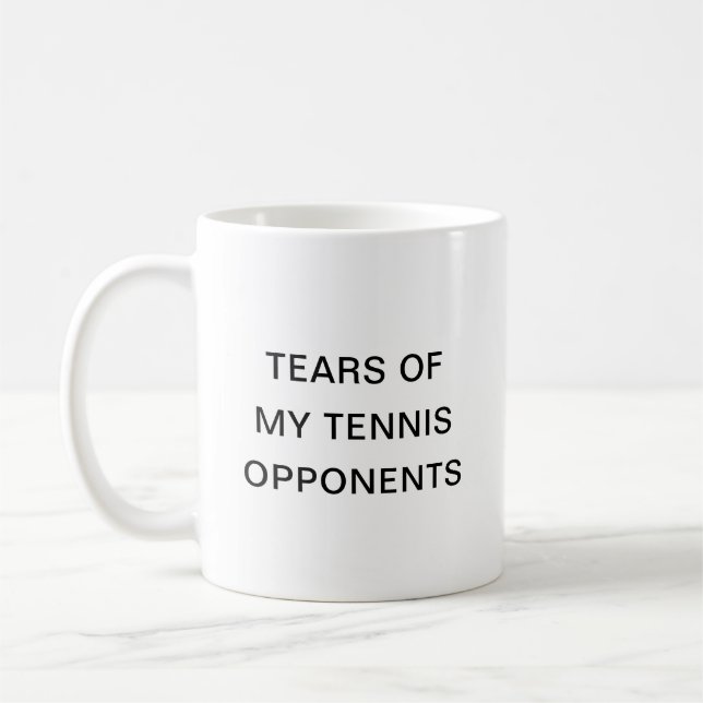 Tears Of My Tennis Opponents Typography Coffee Mug (Left)