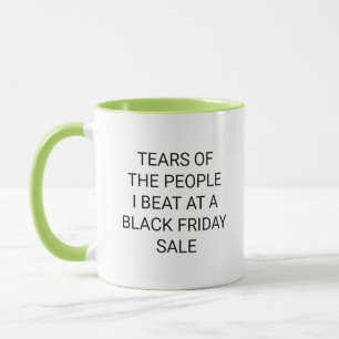 Tears of the People I Beat at A Black Friday Mug