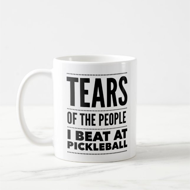 TEARS OF THE PEOPLE I BEAT AT PICKLEBALL COFFEE MUG (Left)