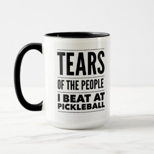 TEARS OF THE PEOPLE I BEAT AT PICKLEBALL MUG