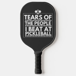 Tears Of The People I Beat At Pickleball Paddle
