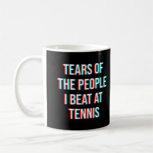 Tears of the people I beat at tennis Coffee Mug