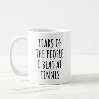 Tears Of The People I Beat At Tennis Coffee Mug