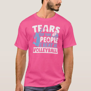 Tears Of The People I Beat At Volleyball Sports Pl T-Shirt