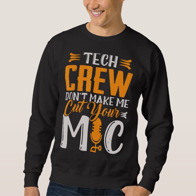 Tech Crew Don't Make Me Cut Your Mic Actors Theate Sweatshirt (Front)