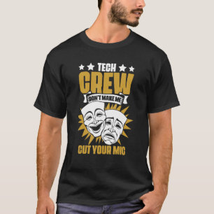 Tech Crew Don't Make Me Cut Your Mic Drama Theater T-Shirt