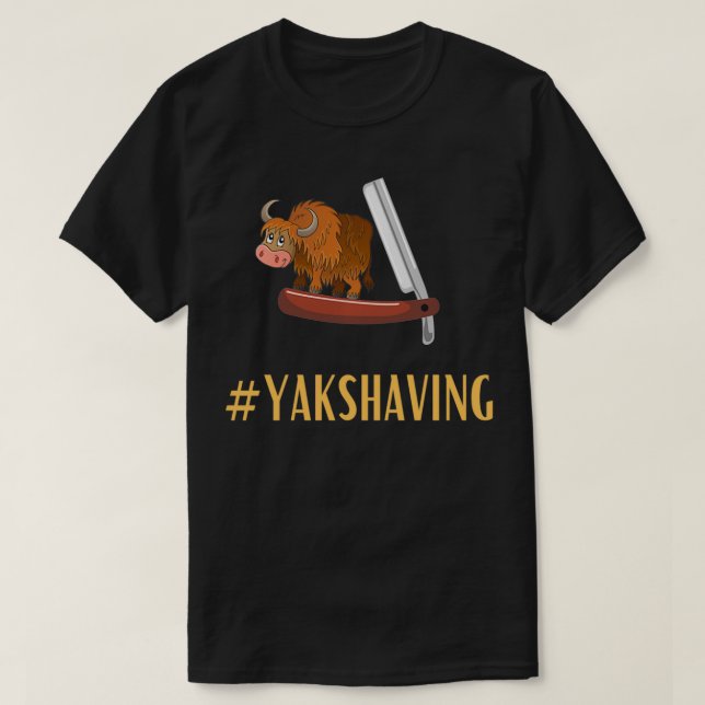 Tech Industry Idioms  Yak Shaving #YAKSHAVING  T-Shirt (Design Front)