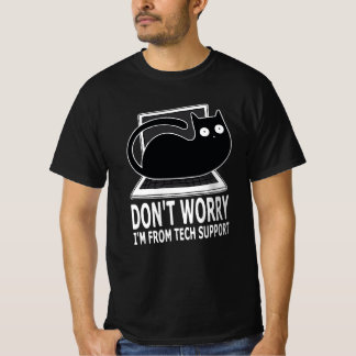 Tech Support Dont Worry Im From Tech Support  T-Shirt
