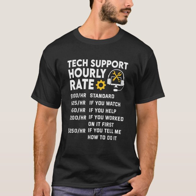 Tech Support Hourly Rate IT Engineer Tech Computer T-Shirt (Front)