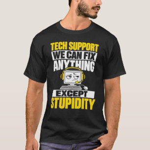 Tech support humour - Can't fix stupidity T-Shirt