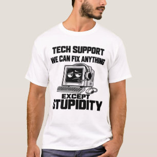 Tech support humour - Can't fix stupidity T-Shirt