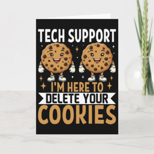 Tech Support I'm Here To Delete Your Cookies  Card