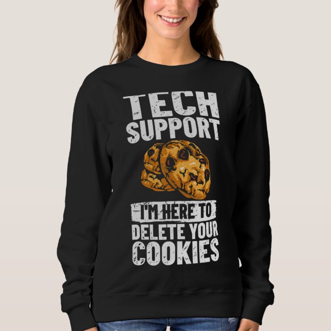 Tech Support I'm Here To Delete Your Cookies It Pr Sweatshirt (Front)