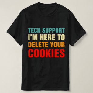 Tech Support I'm Here To Delete Your Cookies T-Shirt