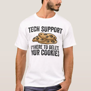 Tech Support I'm Here To Delete Your Cookies T-Shirt