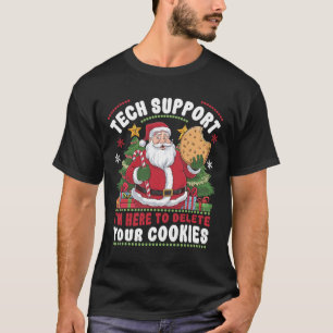 Tech Support I'm Here To Delete Your Cookies Tech  T-Shirt