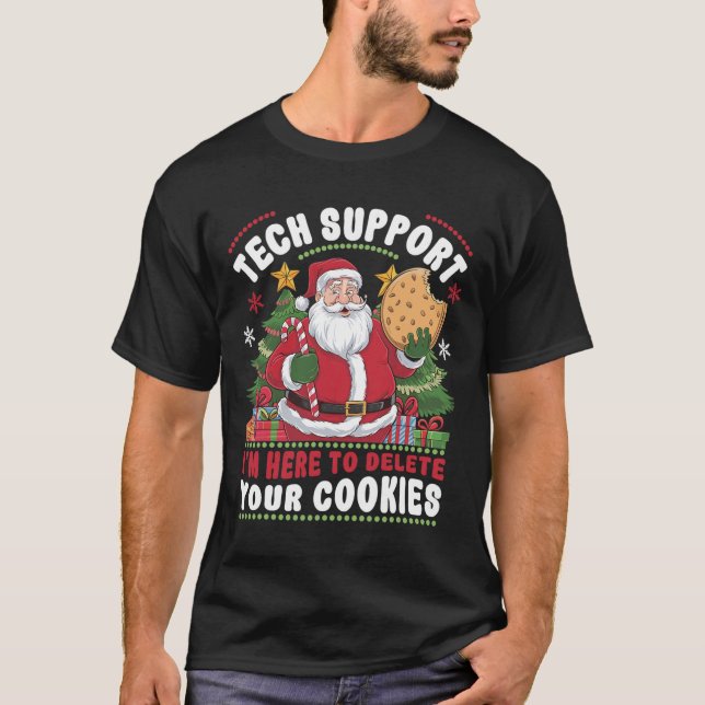 Tech Support I'm Here To Delete Your Cookies Tech  T-Shirt (Front)