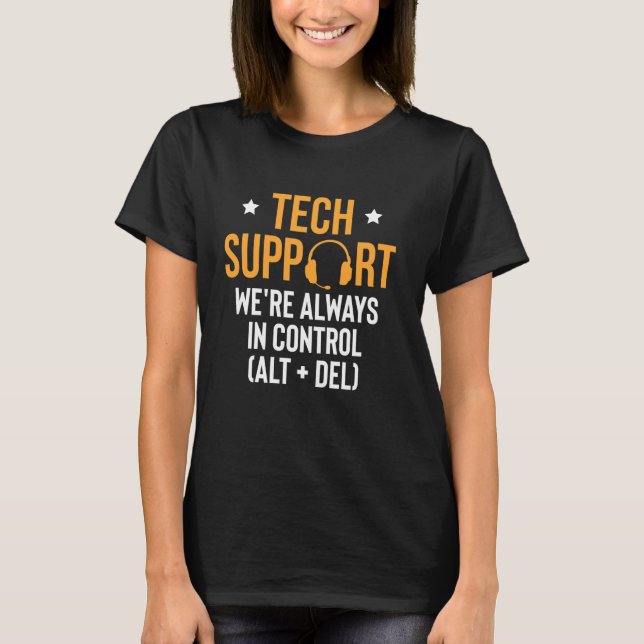 Tech Support Were Always In Control ALT + DEL T-Shirt (Front)