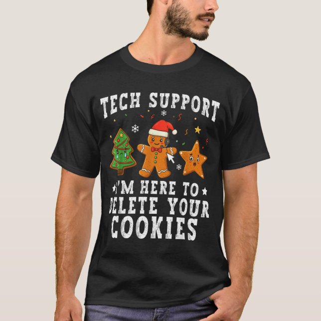 Tech Suprt Christmas I'm Here To Delete Your Cooki T-Shirt (Front)