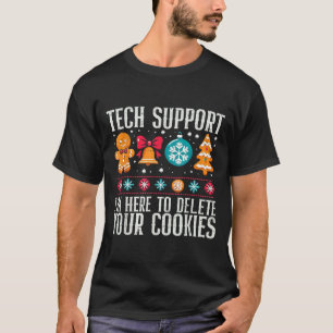 Tech Suprt I'm Here To Delete Your Cookies Xmas Me T-Shirt