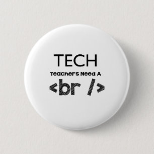 Tech teachers need a break design 6 cm round badge