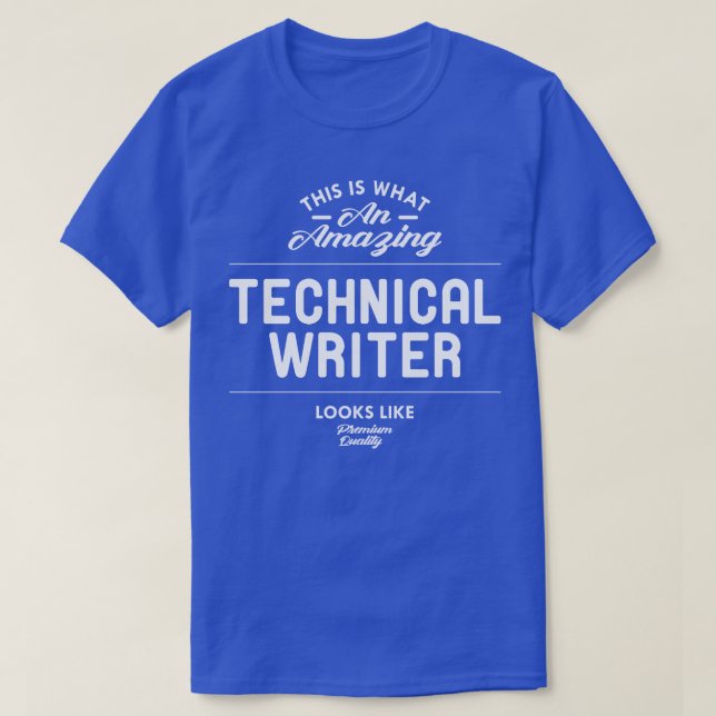 Technical Writer This is what an amazing technical T-Shirt (Design Front)