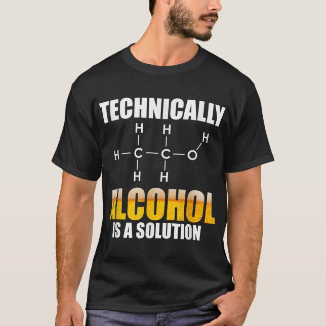Technically Alcohol Is A Solution Chemical Formula T-Shirt (Front)