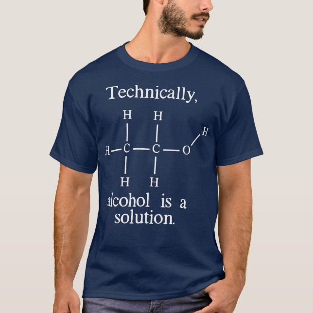 Technically Alcohol is a Solution Funny Nerd T-Shirt (Front)