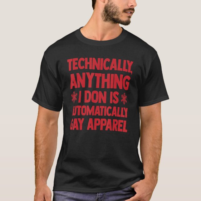 Technically Anything I Don Is Automatically Gay T-Shirt (Front)