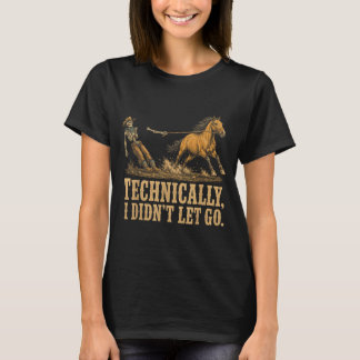 Technically Didnt Let Go Skeleton Horse Riding T-Shirt