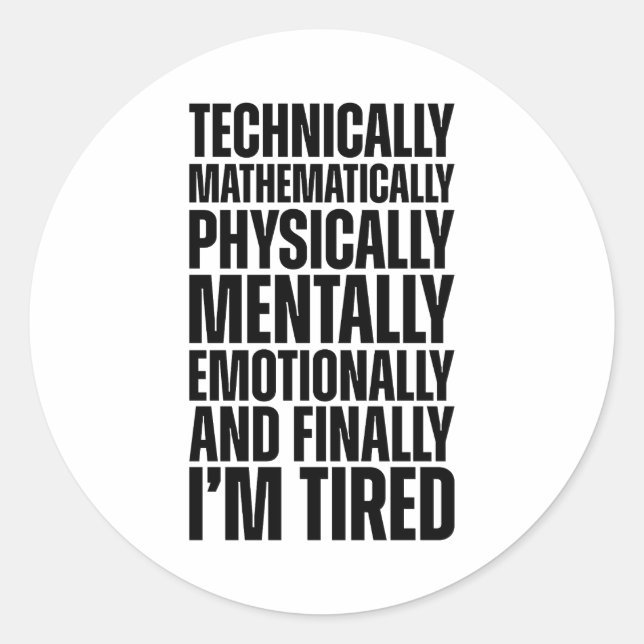 Technically I'm Tired Funny Sarcastic Classic Round Sticker (Front)