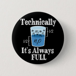 Technically It's Alway Full Funny Science 6 Cm Round Badge
