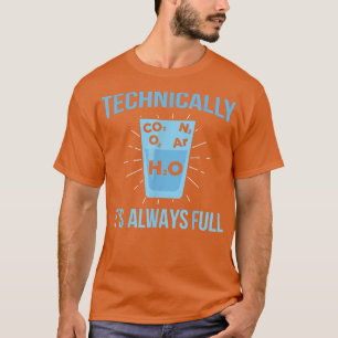 Technically Its Always Full Chemistry Science Scie T-Shirt