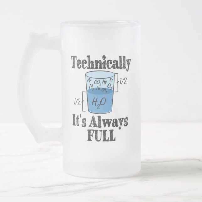Technically It's Always Full Funny Science Frosted Glass Beer Mug (Left)