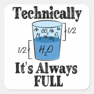 Technically It's Always Full Funny Science Square Sticker