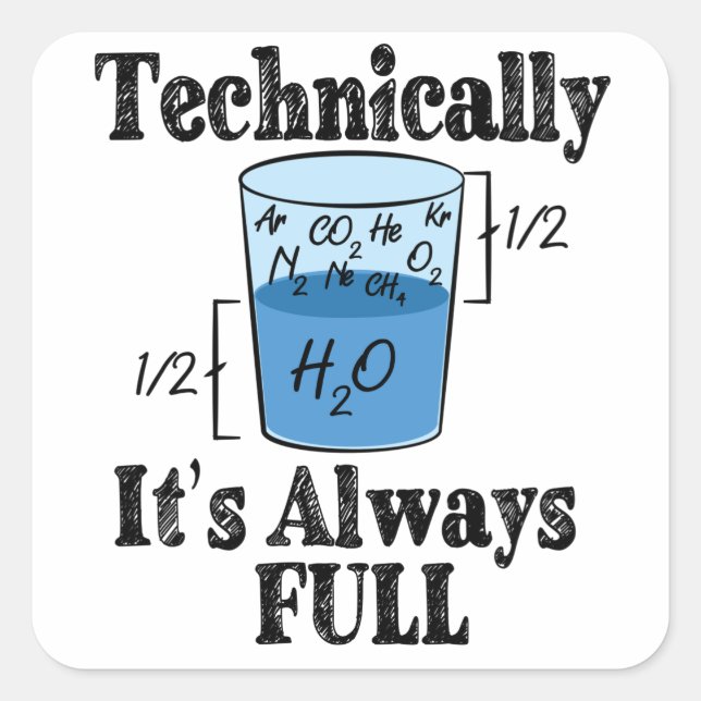 Technically It's Always Full Funny Science Square Sticker (Front)