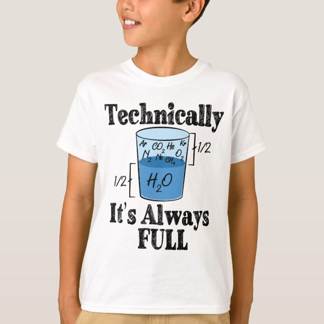 Technically It's Always Full Funny Science T-Shirt (Front)