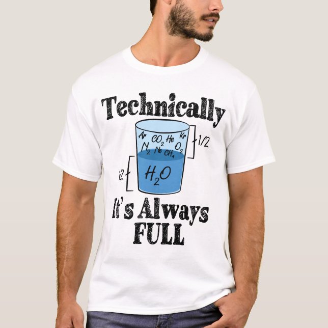 Technically It's Always Full Funny Science T-Shirt (Front)