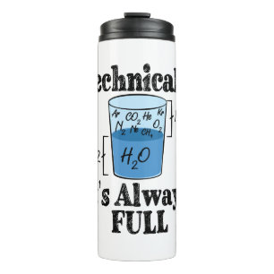 Technically It's Always Full Funny Science Thermal Tumbler
