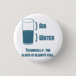 Technically The Glass Is Always Full 3 Cm Round Badge<br><div class="desc"></div>
