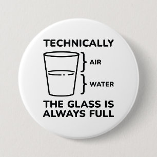 Technically The Glass Is Always Full 7.5 Cm Round Badge