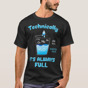 Technically The Glass Is Always Full Clever Scienc T-Shirt