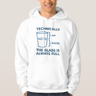 Technically The Glass Is Always Full Hoodie