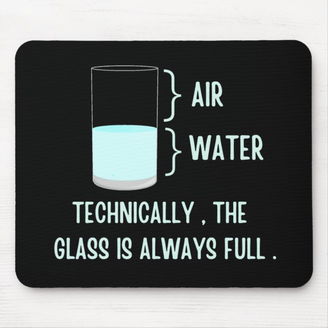 Technically the glass is always full mouse mat (Front)