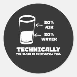 Technically the Glass Is Completely Full Funny Classic Round Sticker